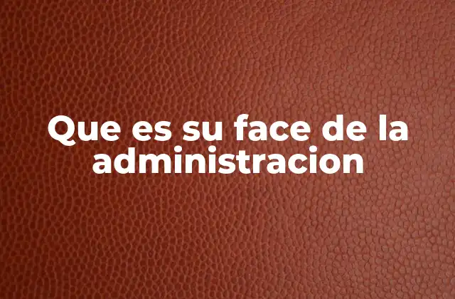 Que es Su Face de la Administracion
