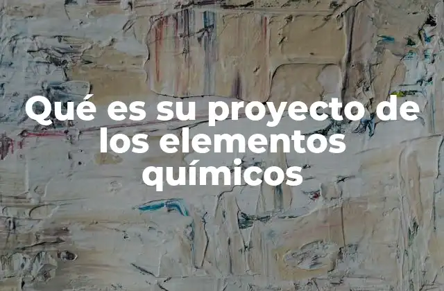 Qué es Su Proyecto de los Elementos Químicos