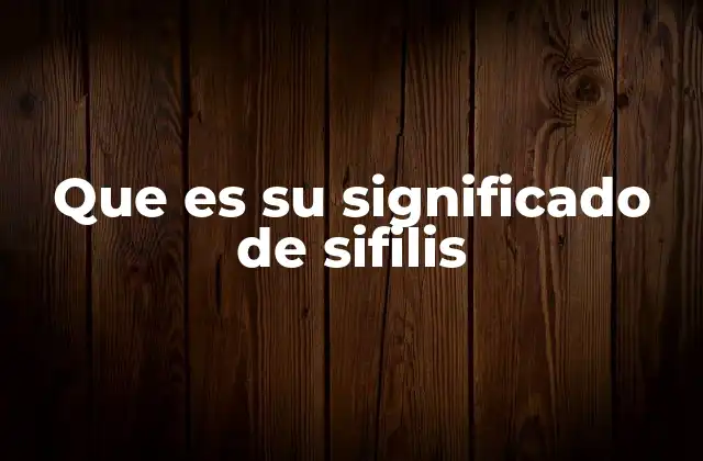 Que es Su Significado de Sifilis