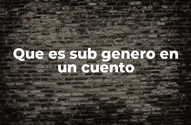 Que es Sub Genero en un Cuento