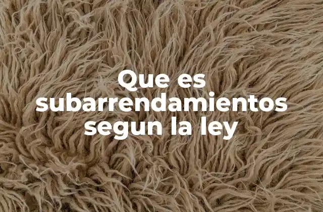Que es Subarrendamientos Segun la Ley