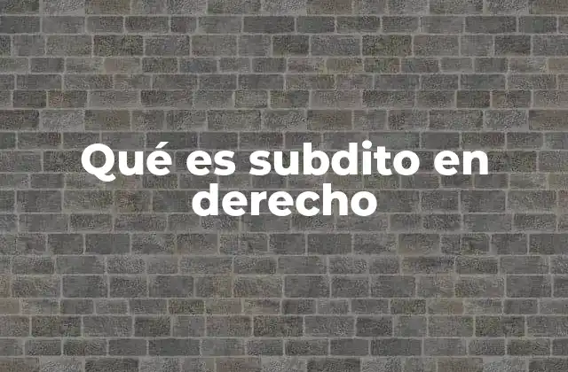 Qué es Subdito en Derecho
