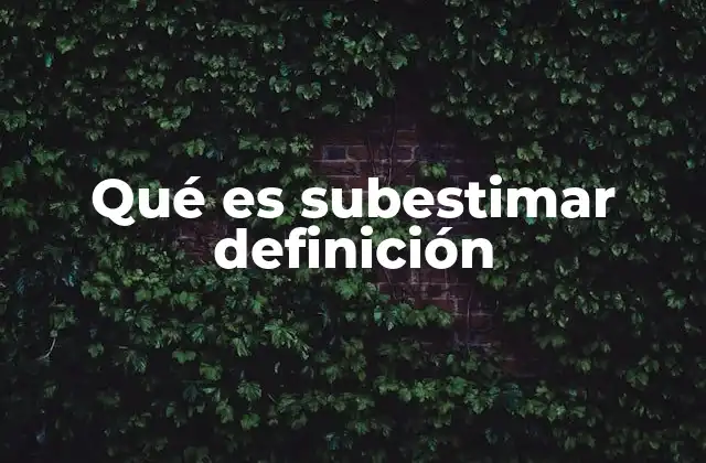 La subestimación como error cognitivo y su impacto en la toma de decisiones