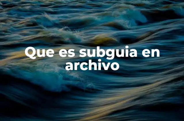 Que es Subguia en Archivo