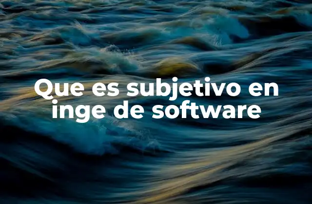 La importancia de los criterios subjetivos en el diseño de software