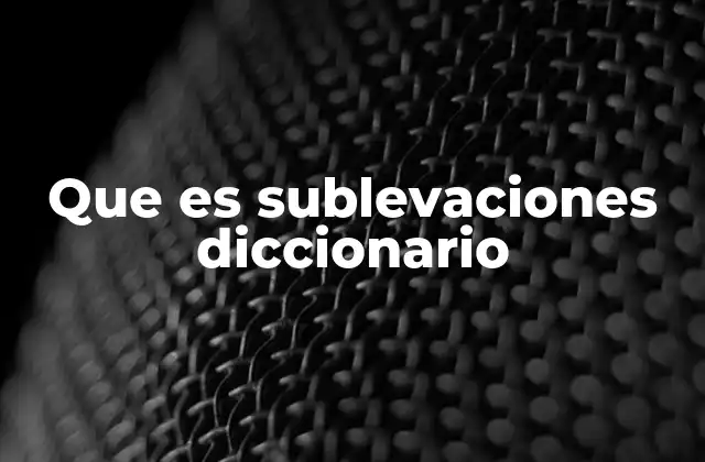 Que es Sublevaciones Diccionario