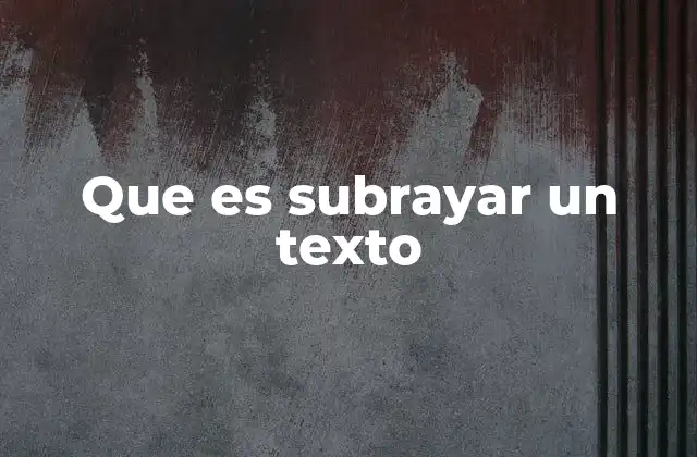 Que es Subrayar un Texto