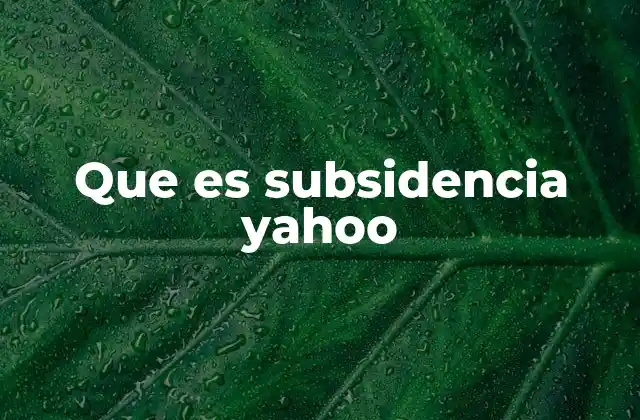 Que es Subsidencia Yahoo