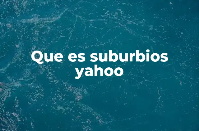 Que es Suburbios Yahoo
