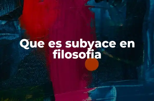 Que es Subyace en Filosofia