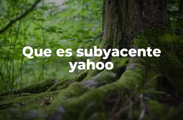 Que es Subyacente Yahoo