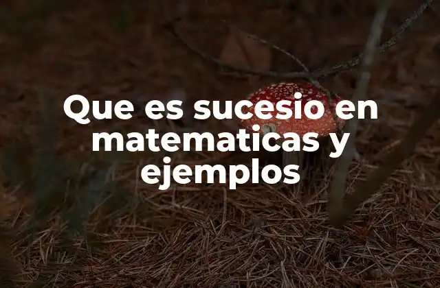 Que es Sucesio en Matematicas y Ejemplos