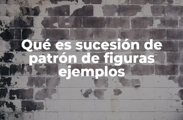 Qué es Sucesión de Patrón de Figuras Ejemplos