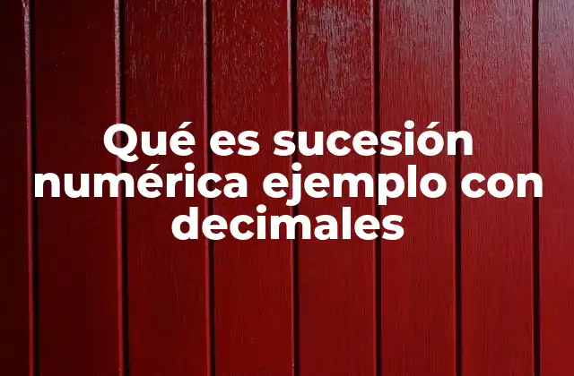 Qué es Sucesión Numérica Ejemplo con Decimales