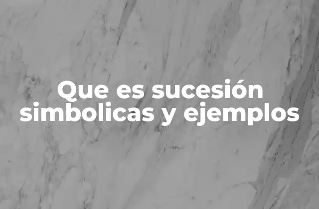 Que es Sucesión Simbolicas y Ejemplos