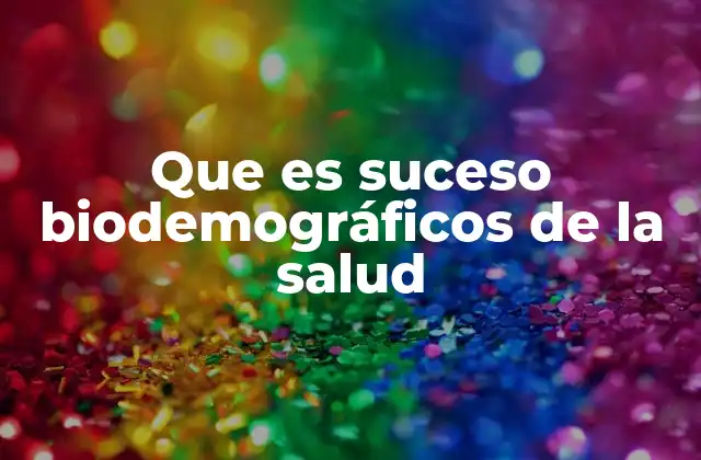 Que es Suceso Biodemográficos de la Salud