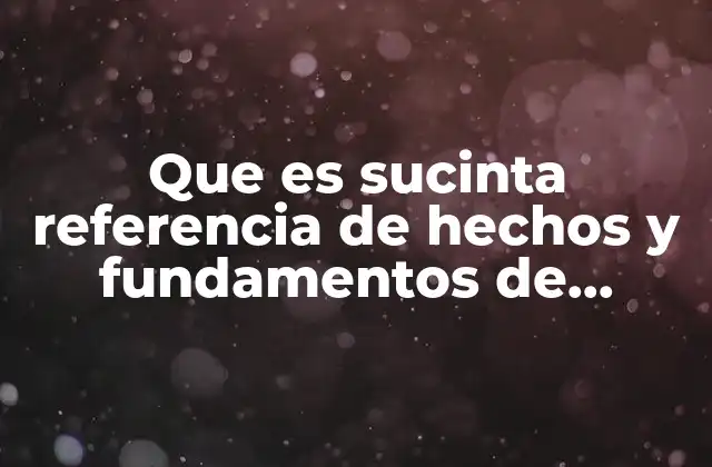 Que es Sucinta Referencia de Hechos y Fundamentos de Derecho