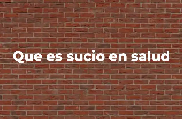 Que es Sucio en Salud
