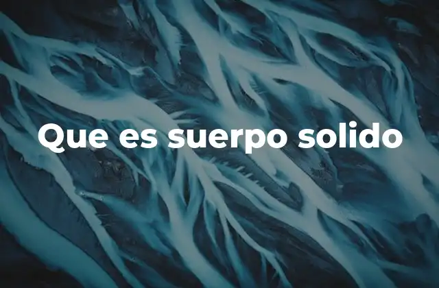 Que es Suerpo Solido