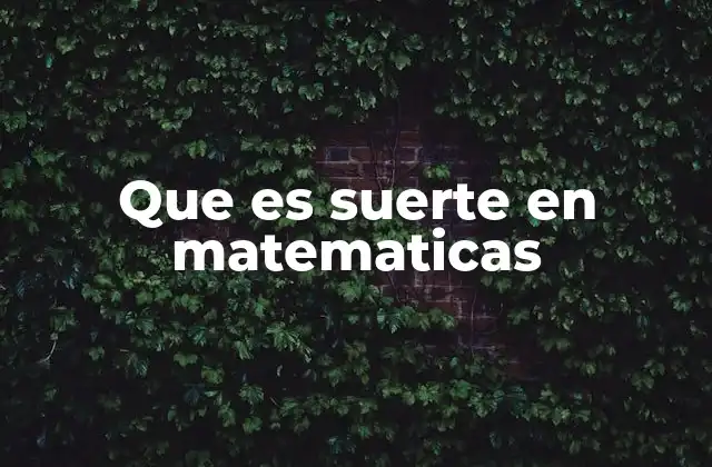 Que es Suerte en Matematicas