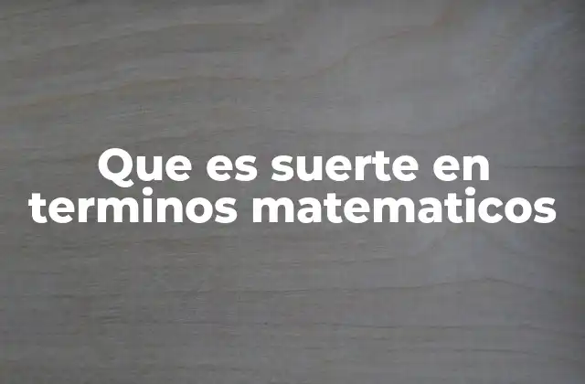 Que es Suerte en Terminos Matematicos