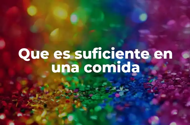 Que es Suficiente en una Comida