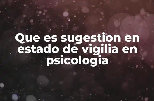 Que es Sugestion en Estado de Vigilia en Psicologia