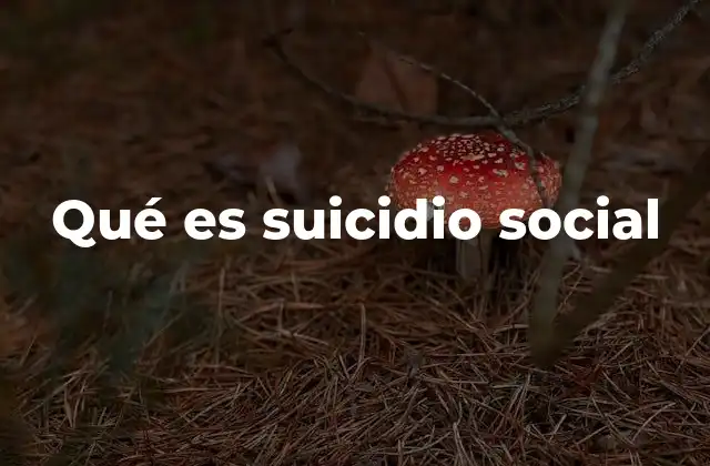 Qué es Suicidio Social