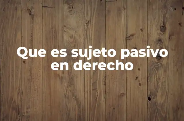 Que es Sujeto Pasivo en Derecho
