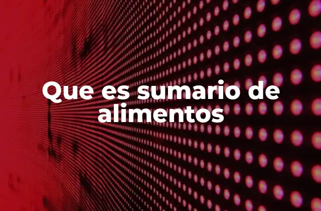 Que es Sumario de Alimentos