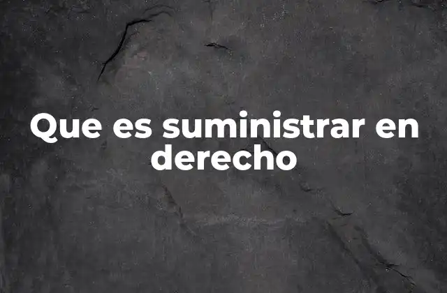 Que es Suministrar en Derecho 2 El rol del suministro en los contratos