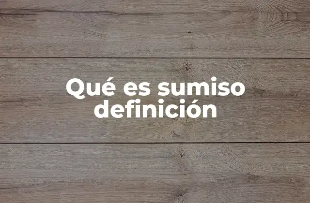 Qué es Sumiso Definición