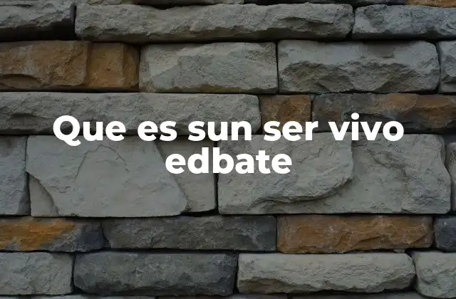 Que es Sun Ser Vivo Edbate