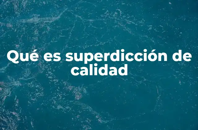 Qué es Superdicción de Calidad