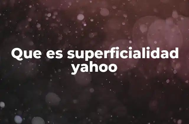 Que es Superficialidad Yahoo