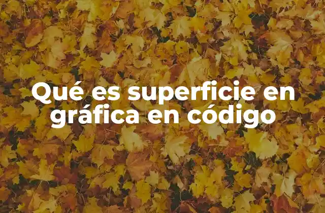 Qué es Superficie en Gráfica en Código