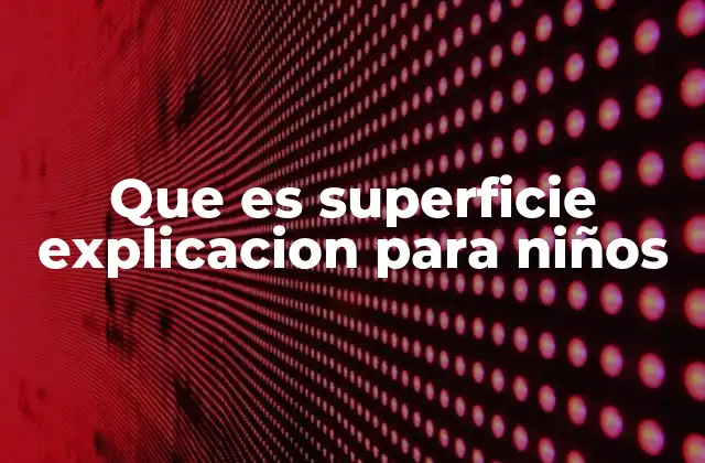 Que es Superficie Explicacion para Niños