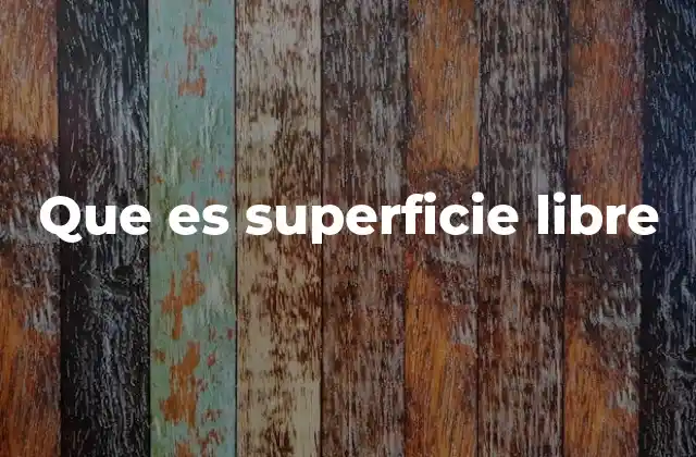 Que es Superficie Libre