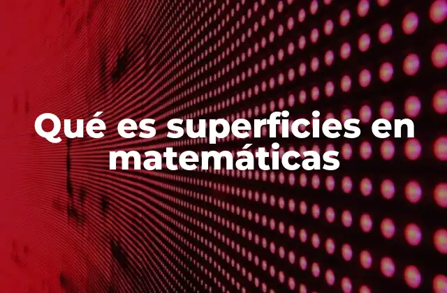 Qué es Superficies en Matemáticas