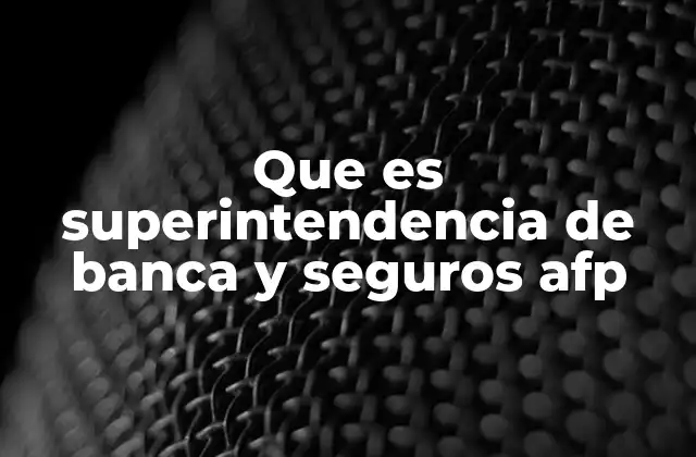 Que es Superintendencia de Banca y Seguros Afp