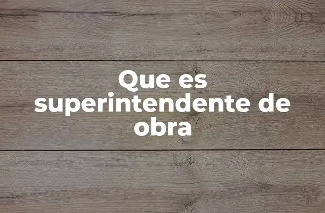 Que es Superintendente de Obra