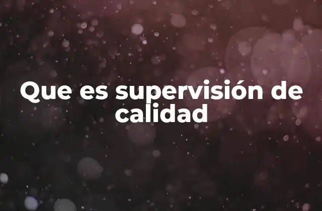 Que es Supervisión de Calidad
