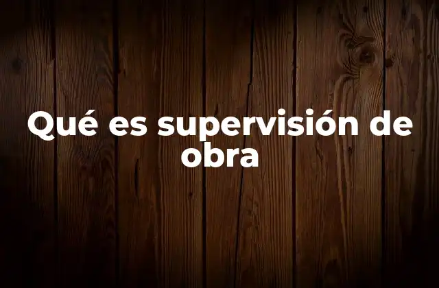 El papel del supervisor en la ejecución de proyectos