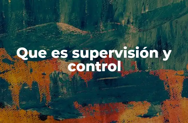 Que es Supervisión y Control