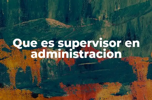 Que es Supervisor en Administracion