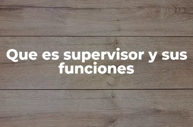 Que es Supervisor y Sus Funciones