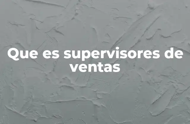 Que es Supervisores de Ventas 2 El rol del líder en el entorno comercial