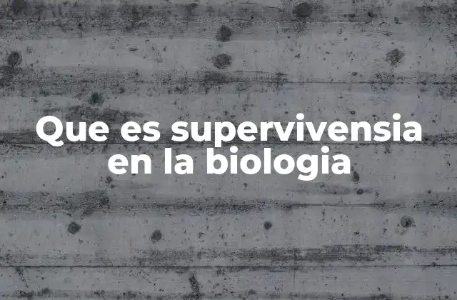 Que es Supervivensia en la Biologia