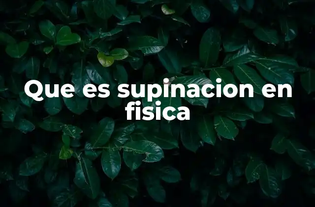 Que es Supinacion en Fisica