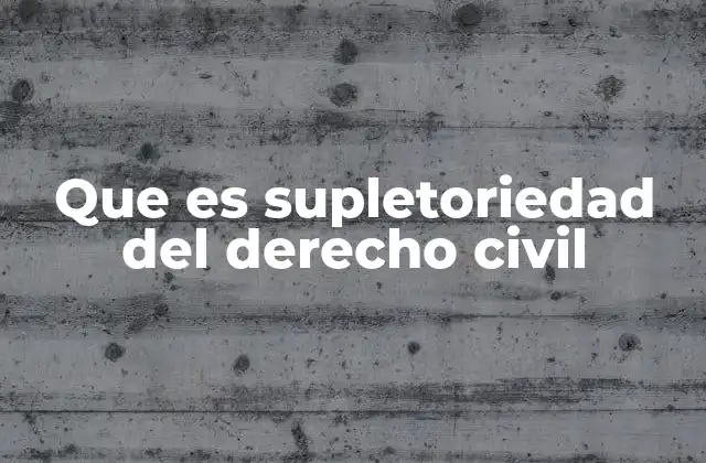 Que es Supletoriedad Del Derecho Civil
